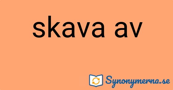 Bild som illustrerar uttrycket skava av och dess synonymer.
