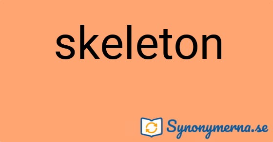Bild som illustrerar ordet skeleton och dess synonymer.