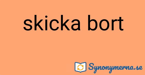 Bild som illustrerar uttrycket skicka bort och dess synonymer.
