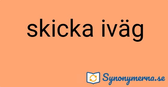 Bild som illustrerar uttrycket skicka iväg och dess synonymer.