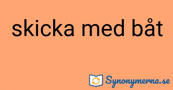 Bild som illustrerar uttrycket skicka med båt och dess synonymer.