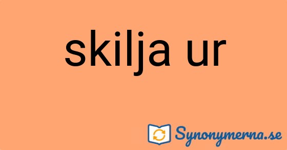 Bild som illustrerar uttrycket skilja ur och dess synonymer.