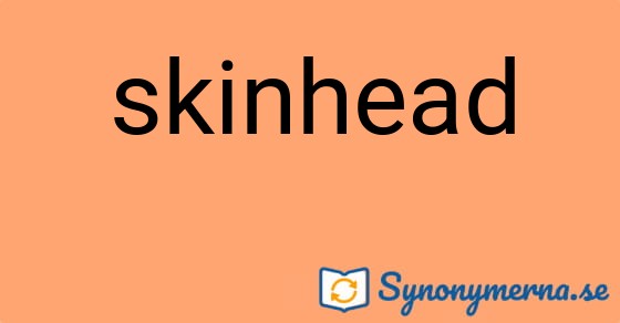 Bild som illustrerar ordet skinhead och dess synonymer.