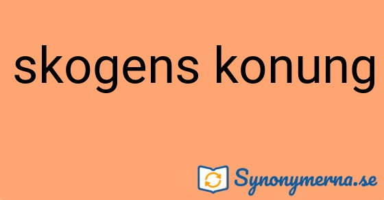 Bild som illustrerar uttrycket skogens konung och dess synonymer.