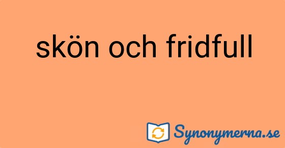 Bild som illustrerar uttrycket skön och fridfull och dess synonymer.