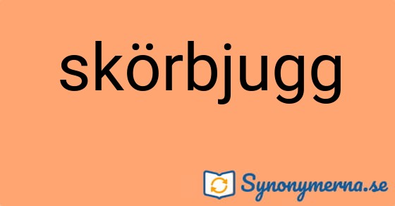 Bild som illustrerar ordet skörbjugg och dess synonymer.