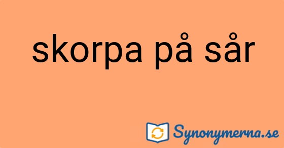 Bild som illustrerar uttrycket skorpa på sår och dess synonymer.