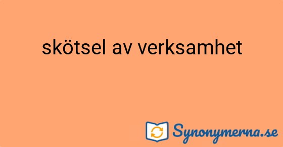 Bild som illustrerar uttrycket skötsel av verksamhet och dess synonymer.