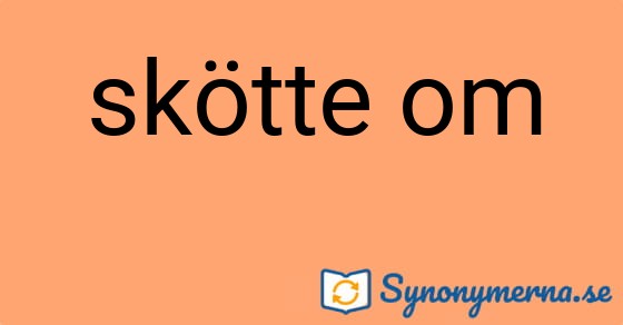 Bild som illustrerar uttrycket skötte om och dess synonymer.