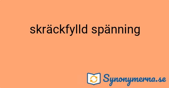 Bild som illustrerar uttrycket skräckfylld spänning och dess synonymer.