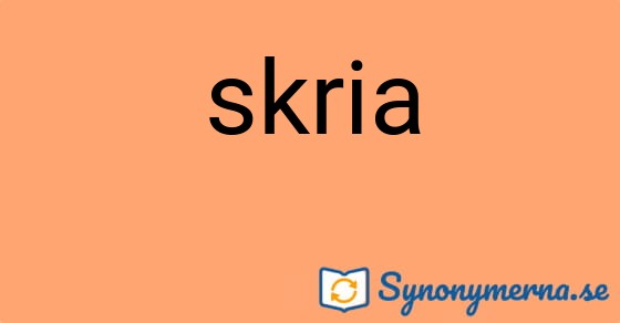 Bild som illustrerar ordet skria och dess synonymer.