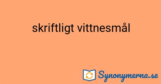 Bild som illustrerar uttrycket skriftligt vittnesmål och dess synonymer.