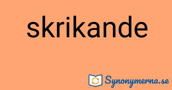 Bild som illustrerar ordet skrikande och dess synonymer.