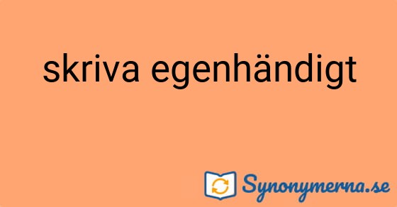 Bild som illustrerar uttrycket skriva egenhändigt och dess synonymer.
