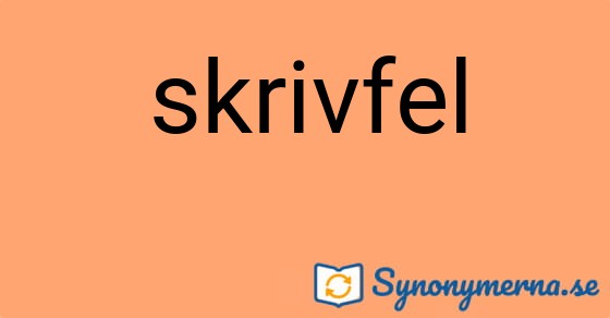Bild som illustrerar ordet skrivfel och dess synonymer.