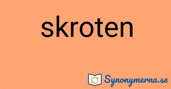 Bild som illustrerar ordet skroten och dess synonymer.