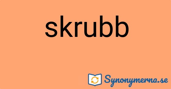 Bild som illustrerar ordet skrubb och dess synonymer.