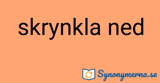 Bild som illustrerar uttrycket skrynkla ned och dess synonymer.
