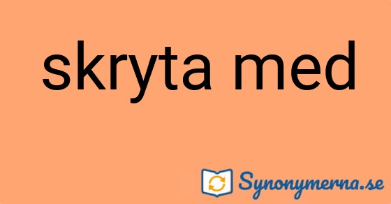 Bild som illustrerar uttrycket skryta med och dess synonymer.