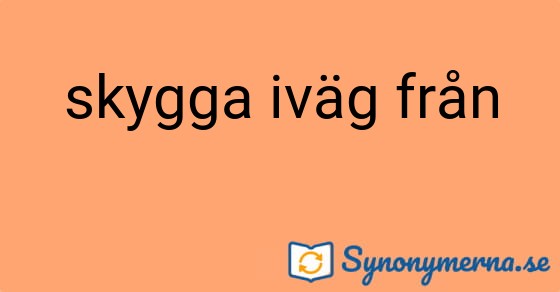 Bild som illustrerar uttrycket skygga iväg från och dess synonymer.
