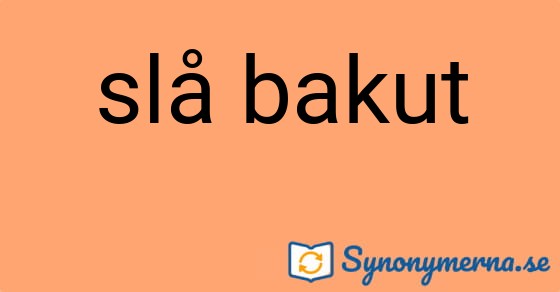 Bild som illustrerar uttrycket slå bakut och dess synonymer.