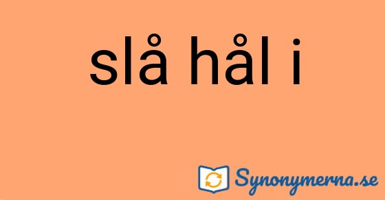 Bild som illustrerar uttrycket slå hål i och dess synonymer.