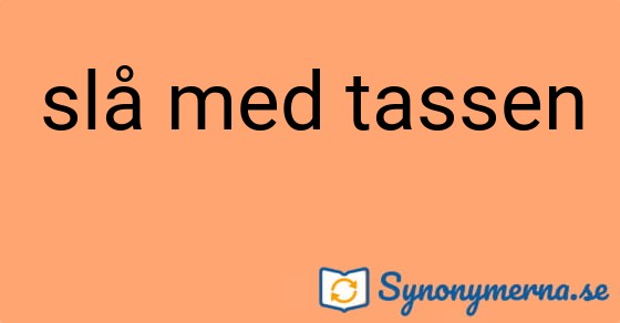 Bild som illustrerar uttrycket slå med tassen och dess synonymer.