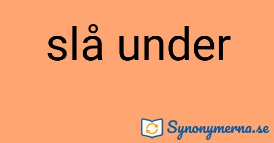 Bild som illustrerar uttrycket slå under och dess synonymer.