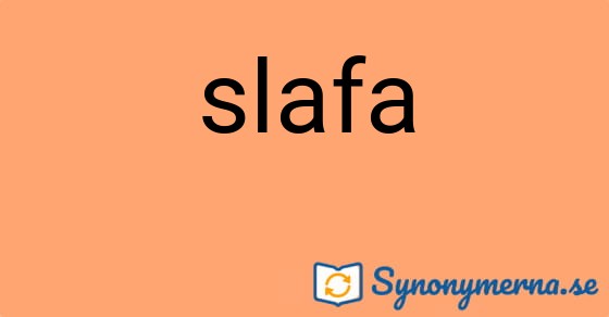Bild som illustrerar ordet slafa och dess synonymer.