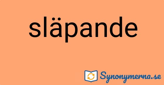 Bild som illustrerar ordet släpande och dess synonymer.