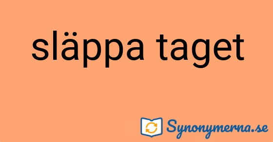 Bild som illustrerar uttrycket släppa taget och dess synonymer.
