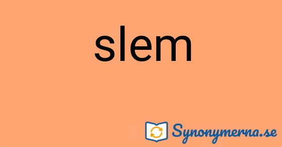 Bild som illustrerar ordet slem och dess synonymer.