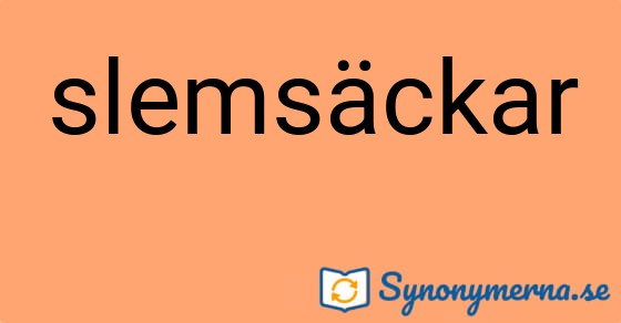 Bild som illustrerar ordet slemsäckar och dess synonymer.