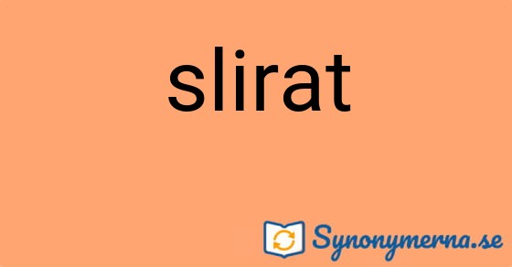 Bild som illustrerar ordet slirat och dess synonymer.