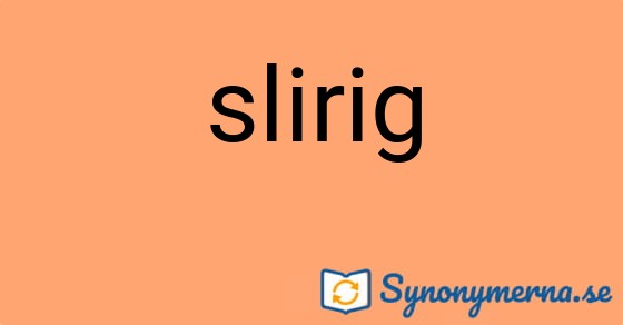 Bild som illustrerar ordet slirig och dess synonymer.