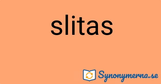 Bild som illustrerar ordet slitas och dess synonymer.