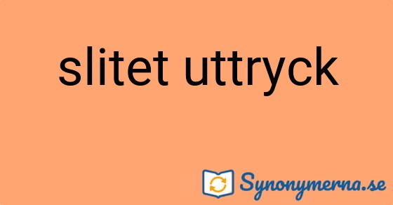 Bild som illustrerar uttrycket slitet uttryck och dess synonymer.