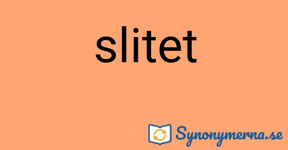 Bild som illustrerar ordet slitet och dess synonymer.