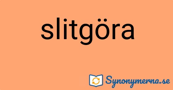 Bild som illustrerar ordet slitgöra och dess synonymer.