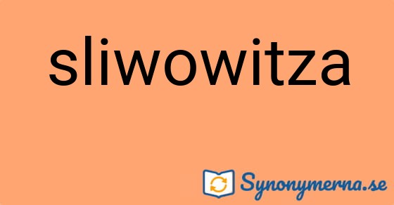 Bild som illustrerar ordet sliwowitza och dess synonymer.