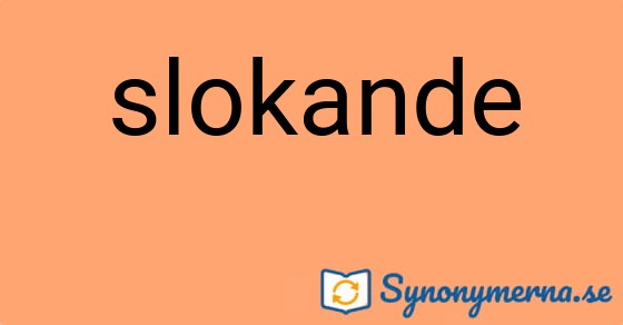 Bild som illustrerar ordet slokande och dess synonymer.