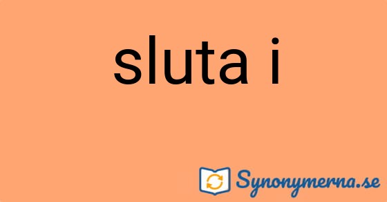 Bild som illustrerar uttrycket sluta i och dess synonymer.