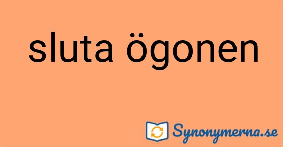 Bild som illustrerar uttrycket sluta ögonen och dess synonymer.