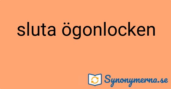 Bild som illustrerar uttrycket sluta ögonlocken och dess synonymer.