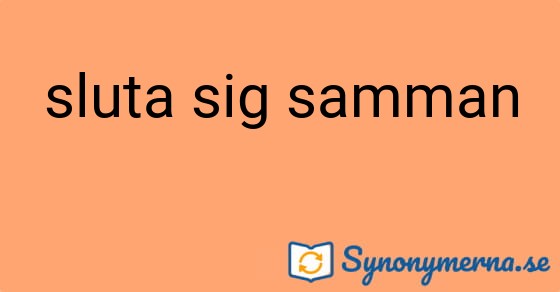Bild som illustrerar uttrycket sluta sig samman och dess synonymer.