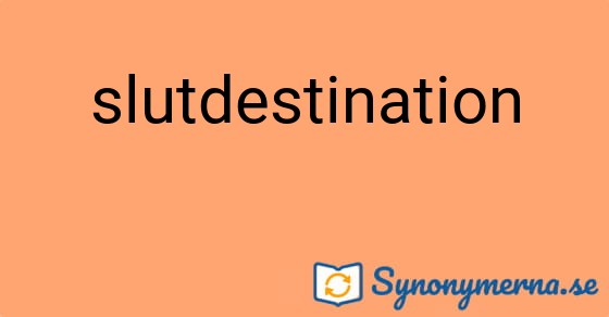 Bild som illustrerar ordet slutdestination och dess synonymer.