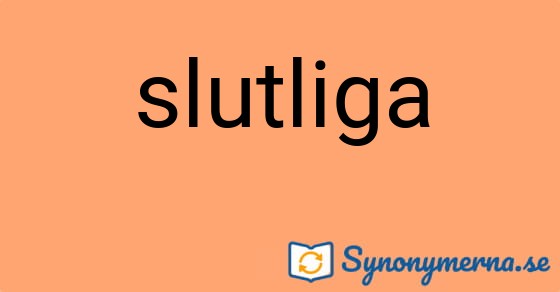 Bild som illustrerar ordet slutliga och dess synonymer.