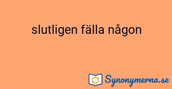 Bild som illustrerar uttrycket slutligen fälla någon och dess synonymer.