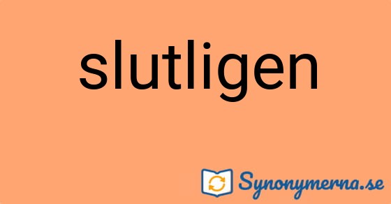 Bild som illustrerar ordet slutligen och dess synonymer.