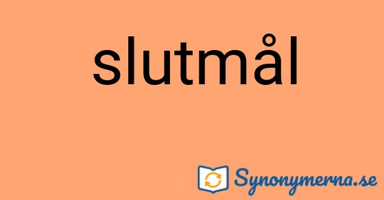 Bild som illustrerar ordet slutmål och dess synonymer.